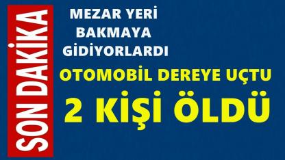 Dereye uçan araçta iki kişi hayatını kaybetti