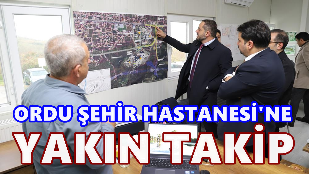 Ordu Şehir Hastanesi’nde İnceleme: İl Sağlık Müdürü Çelenk’ten Yakın Takip