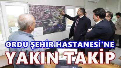 Ordu Şehir Hastanesi’nde İnceleme: İl Sağlık Müdürü Çelenk’ten Yakın Takip