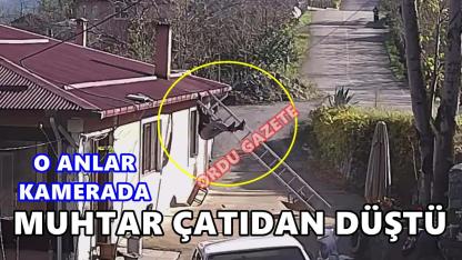 Ordu'da Çatıdan Düşen Muhtar Yaralandı, O Anlar Kamerada