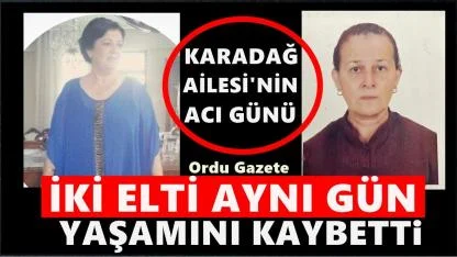 Ordu’yu Yasa Boğan Acı Gün: Karadağ Ailesinin İki Gelini Aynı Gün Hayatını Kaybetti