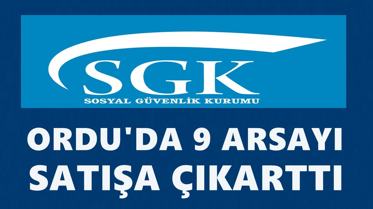 SGK Ordu’da 9 Arsayı İhaleyle Satışa Çıkarıyor