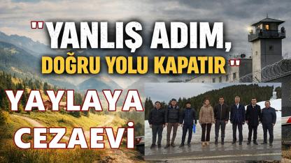 Çambaşı Yaylası’nda Cezaevi Tartışması; Turizm Yatırımı Beklerken Cezaevi Geliyor