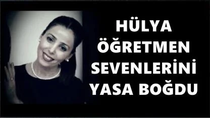 Öğretmen Hülya Pamay Hayata Veda Etti