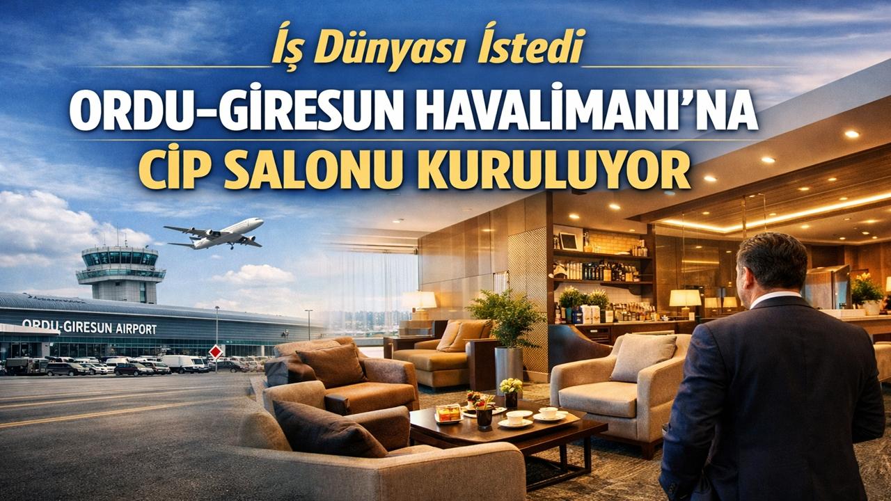 Ordu Giresunlu İş İnsanlarının Talebi Karşılık Buldu: Ordu Giresun Havalimanı’na CIP Salonu Geliyor