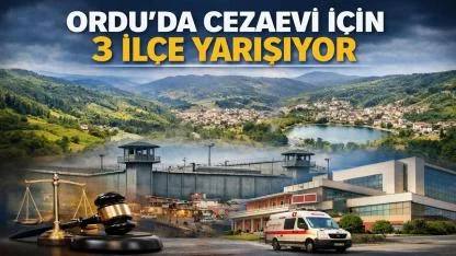 Ordu’da Yeni Cezaevi İçin 3 İlçe Yarışta: Gölköy Öne Çıkıyor