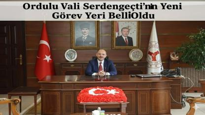 Ordulu Vali Serdengeçti Osmaniye’ye Atandı