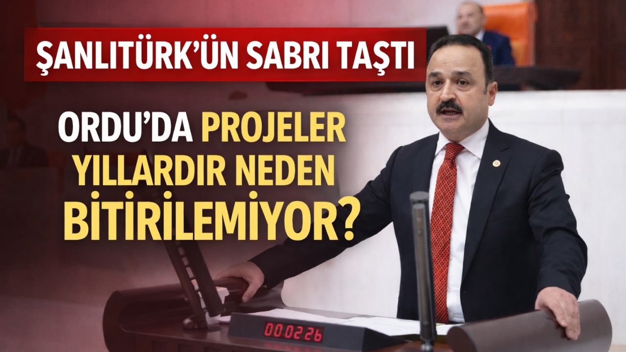 Şanlıtürk’ün Sabrı Taştı: “Projeler Samsun’da Bitiyor, Ordu’da Oyalama Var”