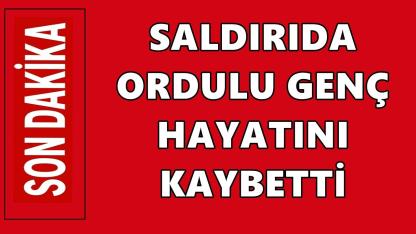 Son Dakika... İstanbul’daki Silahlı Saldırıda Ordulu Genç Öldü