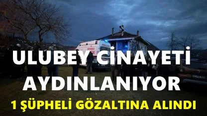 Ulubey Cinayetinde Flaş Gelişme! 1 Şüpheli Gözaltında