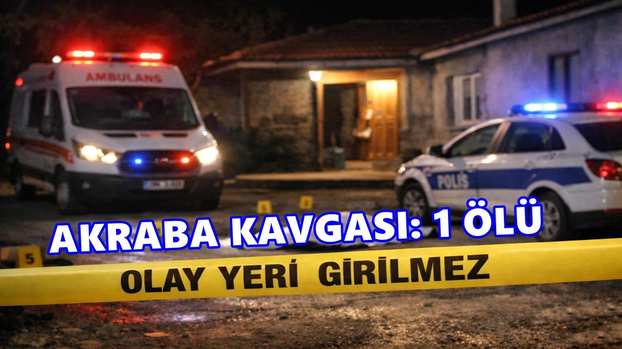 Akraba Kavgası 1 Kişi Hayatını Kaybetti