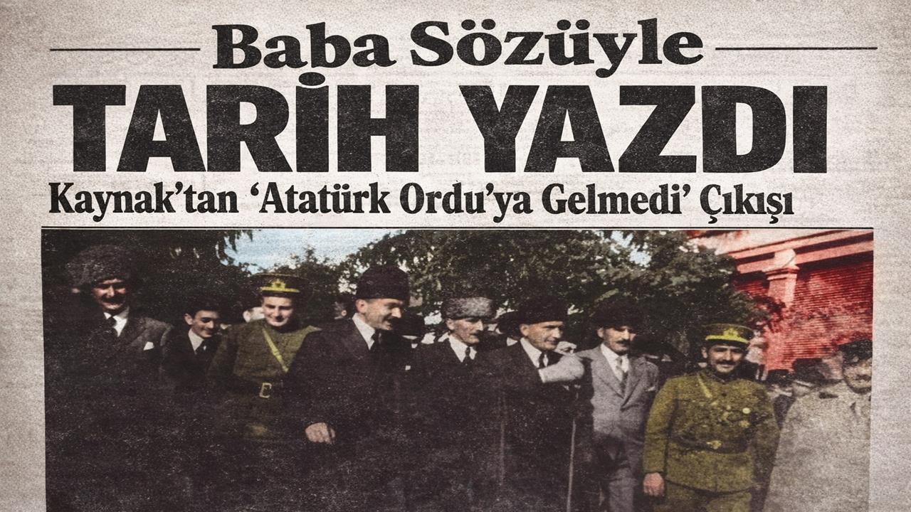 Baba Sözüyle Tarih Yazdı: Kaynak’tan “Atatürk Ordu’ya Gelmedi” Çıkışı