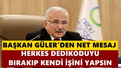 Başkan Güler'den Net Mesaj; Herkes Dedikoduyu Bırakıp Kendi İşini Yapsın