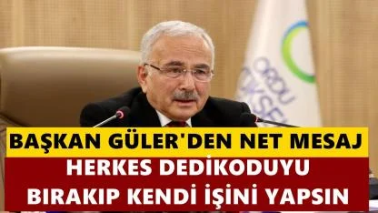 Başkan Güler'den Net Mesaj; Herkes Dedikoduyu Bırakıp Kendi İşini Yapsın