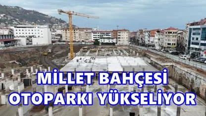 Ordu Millet Bahçesi Otoparkı Yükseliyor