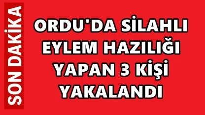 Ordu'da Silahlı Eylem Hazırlığındaki 3 Şüpheli Yakalandı