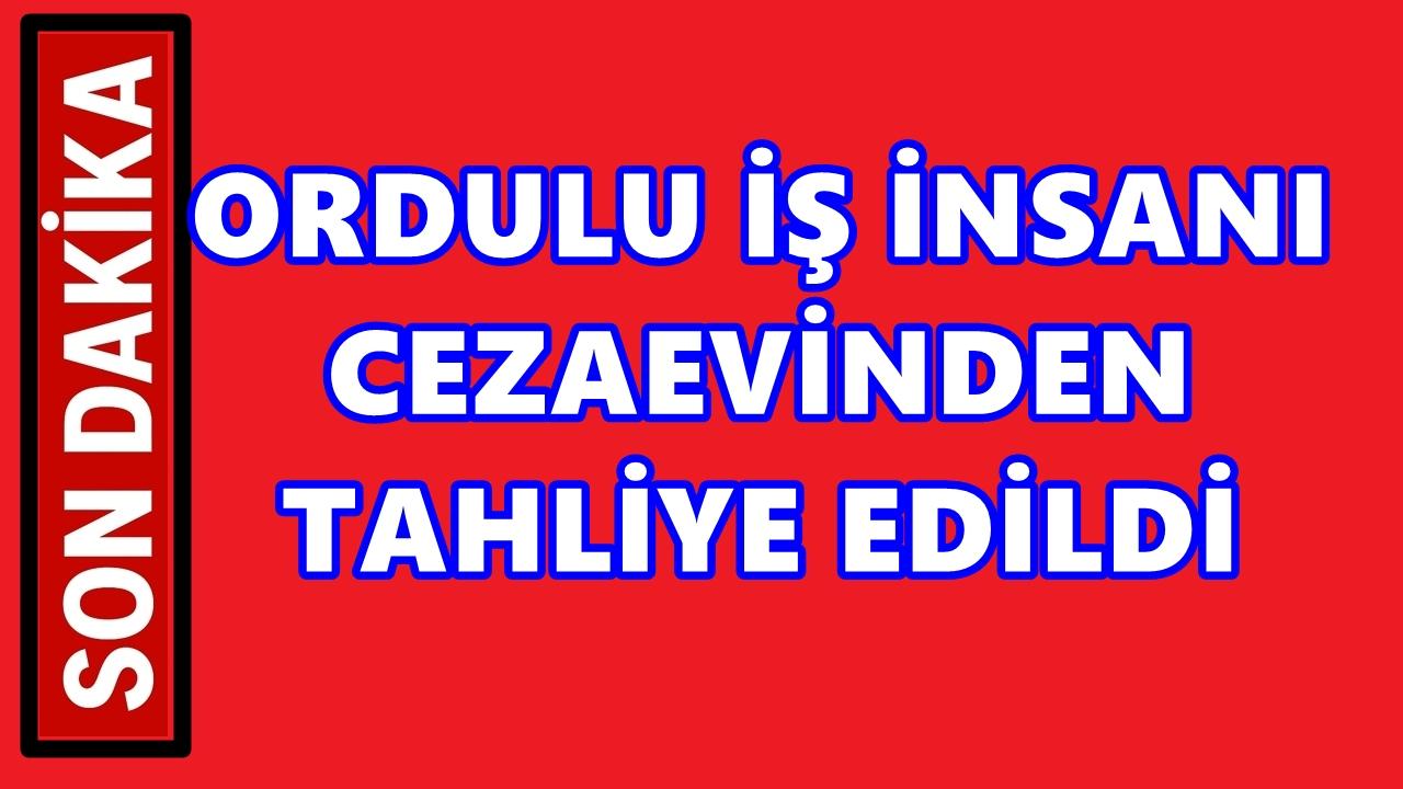 Ordulu İş İnsanı Cihan Ekşioğlu Tahliye Edildi