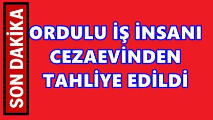 Ordulu İş İnsanı Cihan Ekşioğlu Tahliye Edildi