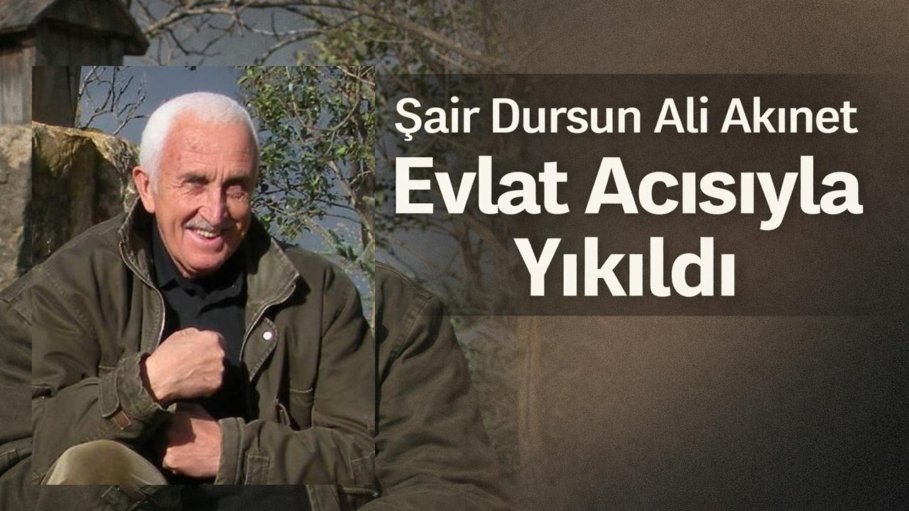 Ordulu Şair Dursun Ali Akınet Evlat Acısıyla Yıkıldı