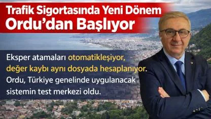Trafik Sigortasında Yeni Dönem Ordu’dan Başlıyor