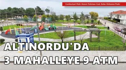 Altınordu’da 3 Mahalleye 9 Yeni ATM Geliyor