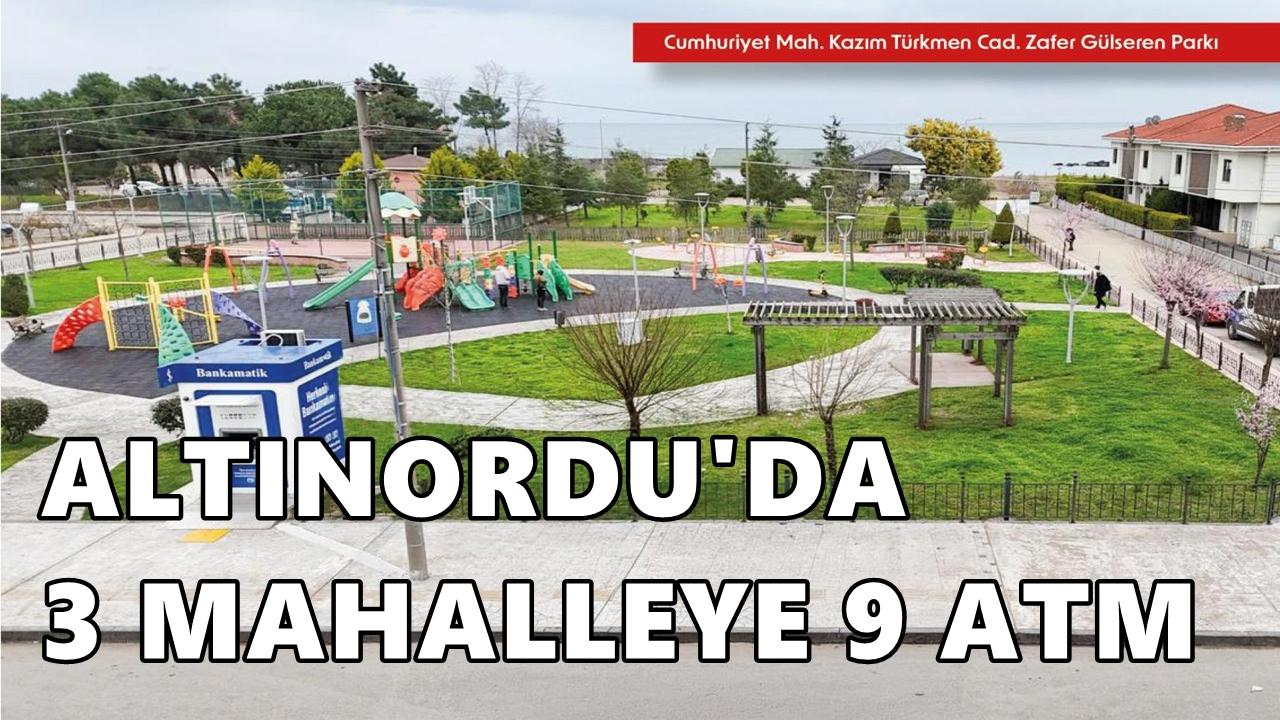 Altınordu’da 3 Mahalleye 9 Yeni ATM Geliyor