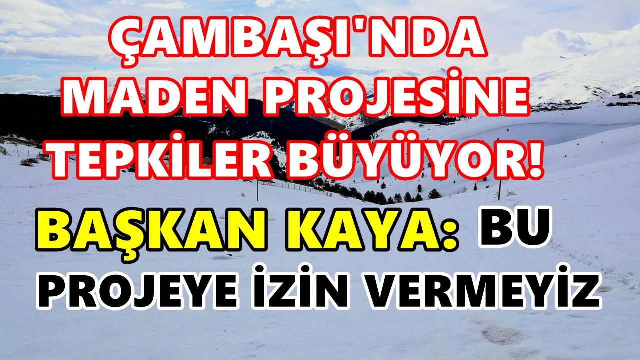 Çambaşı Yaylası’na Maden Ocağına Tepki: Başkan Kaya" Buna İzin Vermeyiz"