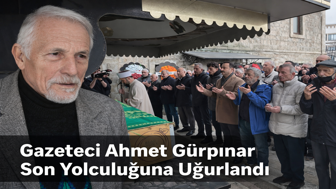 Gazeteci Ahmet Gürpınar Son Yolculuğuna Uğurlandı