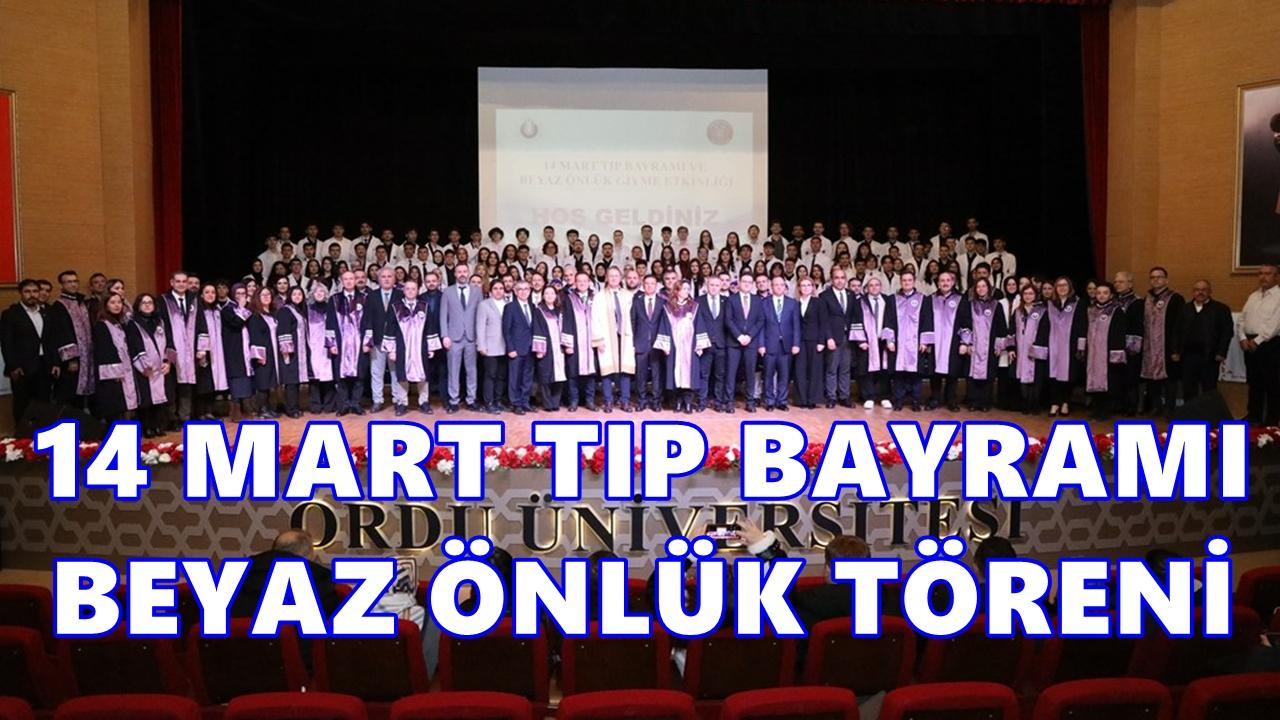 Ordu Üniversitesi’nde 14 Mart Tıp Bayramı ve Beyaz Önlük Töreni