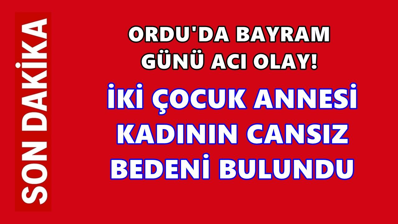 Ordu’da Bayram Günü Acı Olay: İki Çocuk Annesi Evinde Ölü Bulundu