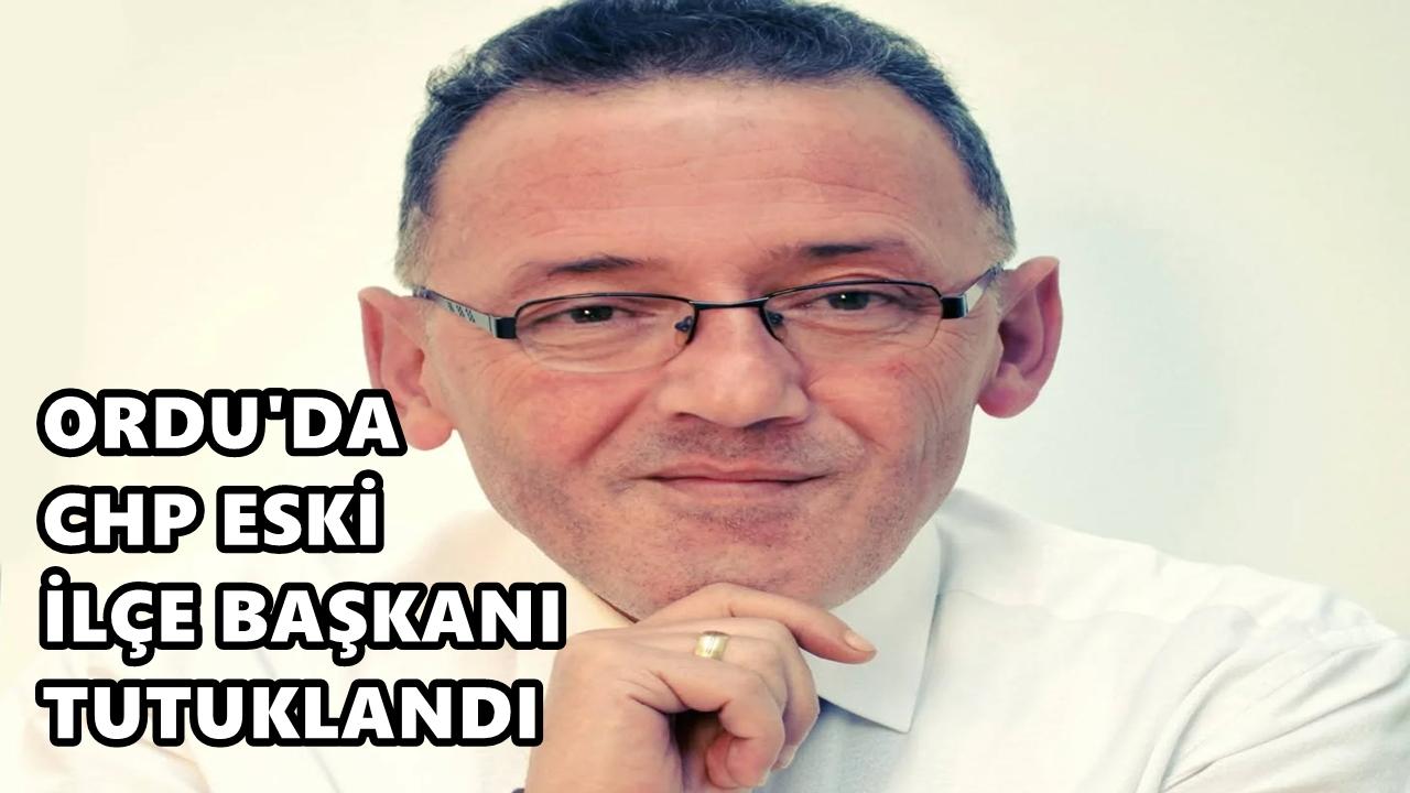 Ordu’da CHP’li Eski İlçe Başkanı Tutuklandı