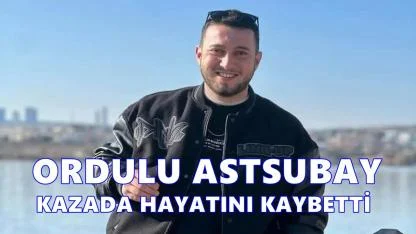 Ordulu Astsubay Talha Berkay Başkök Erzincan’da Hayatını Kaybetti