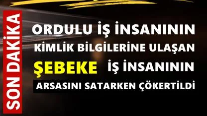 Ordulu Ünlü İş İnsanının Kimlik Bilgilerini Ele Geçiren Şebeke İş İnsanının Arsasını Satarken Çökertildi!