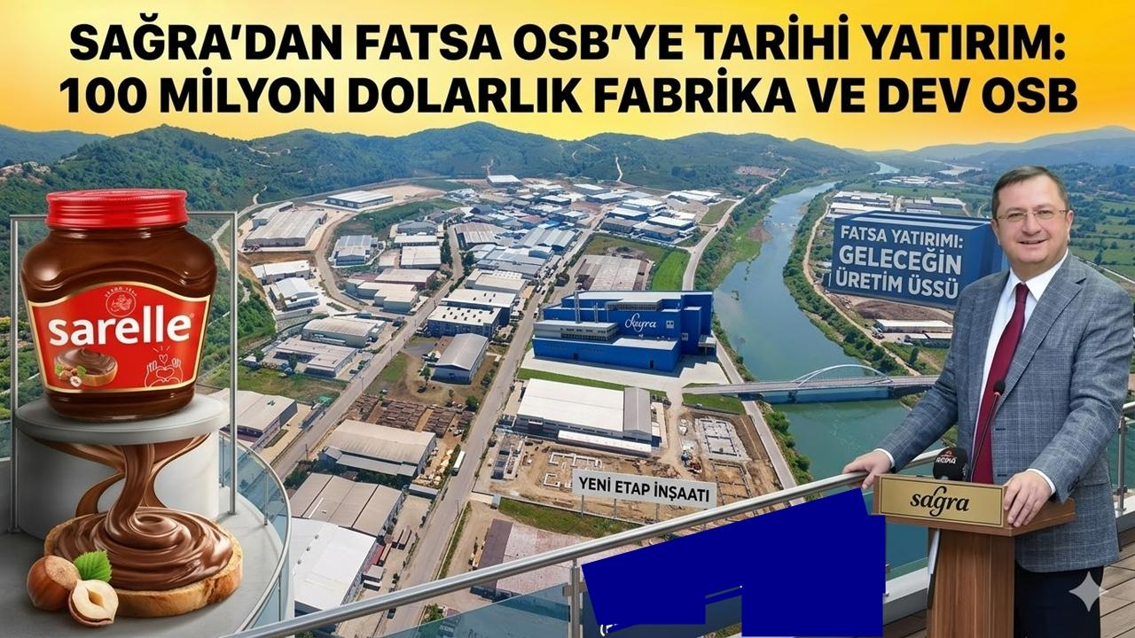 Sagra’dan Fatsa’ya 100 Milyon Dolarlık Dev Fabrika Yatırımı