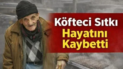 Ünye’nin Hafızalara Kazınan İsmi “Köfteci Sıtkı” Hayatını Kaybetti