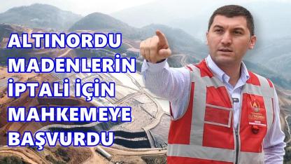 Altınordu Belediyesi Maden İhalelerinin İptali İçin Ankara'da Mahkemeye Başvurdu