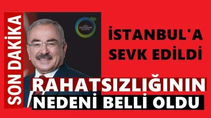 Başkan Güler'in Rahatsızlığının Nedeni Belli Oldu Tedavisi İstanbul'a Devam Ediyor