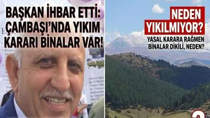 Başkan İhbar Etti; Çambaşı'nda Yıkım Kararı Yapılar Var! Neden Yıkılmıyor?
