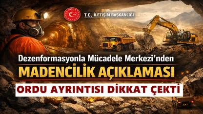 Dezenformasyonla Mücadele Merkezi’nden Madencilik Açıklaması: Ordu Ayrıntısı Dikkat Çekti
