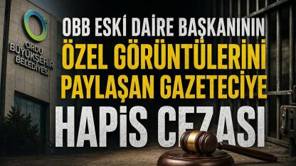 OBB Daire Başkanının Özel Görüntülerini Paylaşan Gazeteci Hapis Yatacak