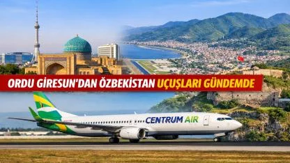 Ordu Giresun'dan Özbekistan Uçuşları Gündemde: Binlerce Özbek Ordu'ya Gelecek