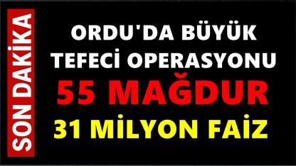 Ordu'da Büyük Tefeci Operasyonu: 55 Mağdur 31 Milyon Faiz