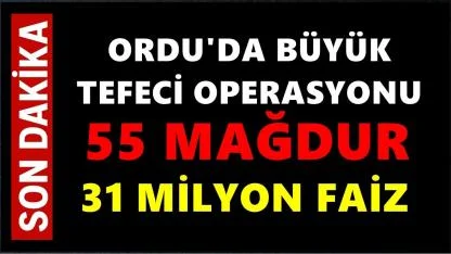 Ordu'da Büyük Tefeci Operasyonu: 55 Mağdur 31 Milyon Faiz