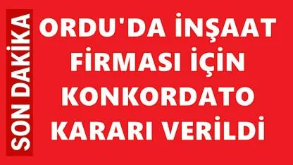 Ordu'da İnşaat Firması için Konkordato Kararı Verildi