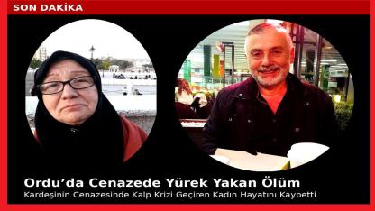 Ordu'da Kardeşinin Cenazesinde Kalp Krizi Geçiren Kadın Hayatını Kaybetti