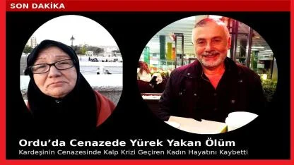 Ordu'da Kardeşinin Cenazesinde Kalp Krizi Geçiren Kadın Hayatını Kaybetti