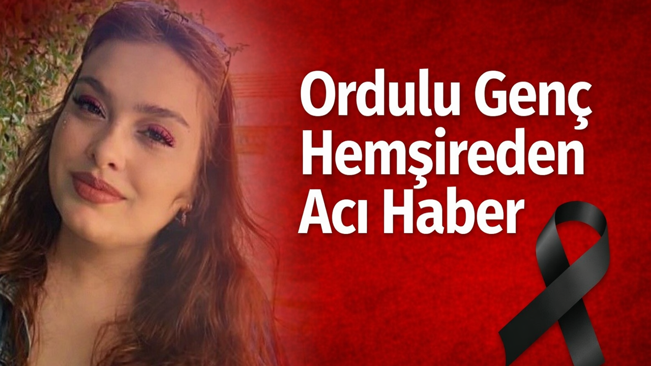 Ordulu Genç Hemşire Merih İremsu Güneş  Amansız Hastalığa Yenildi