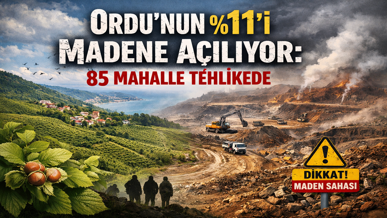 Ordu’nun %11’i Madene Açılıyor: 85 Mahalle Tehlikede