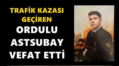 Trafik Kazasında Yaralanan Ordulu Astsubay Yaşamını Kaybetti