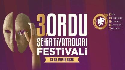 3. Ordu Şehir Tiyatroları Festivali 12 Mayıs’ta Perdelerini Açıyor